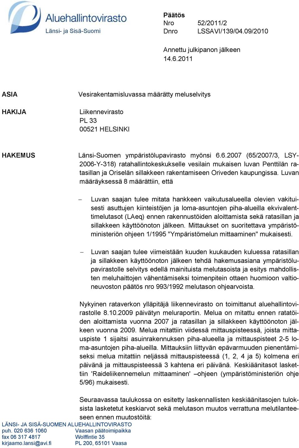 6.2007 (65/2007/3, LSY- 2006-Y-318) ratahallintokeskukselle vesilain mukaisen luvan Penttilän ratasillan ja Oriselän sillakkeen rakentamiseen Oriveden kaupungissa.