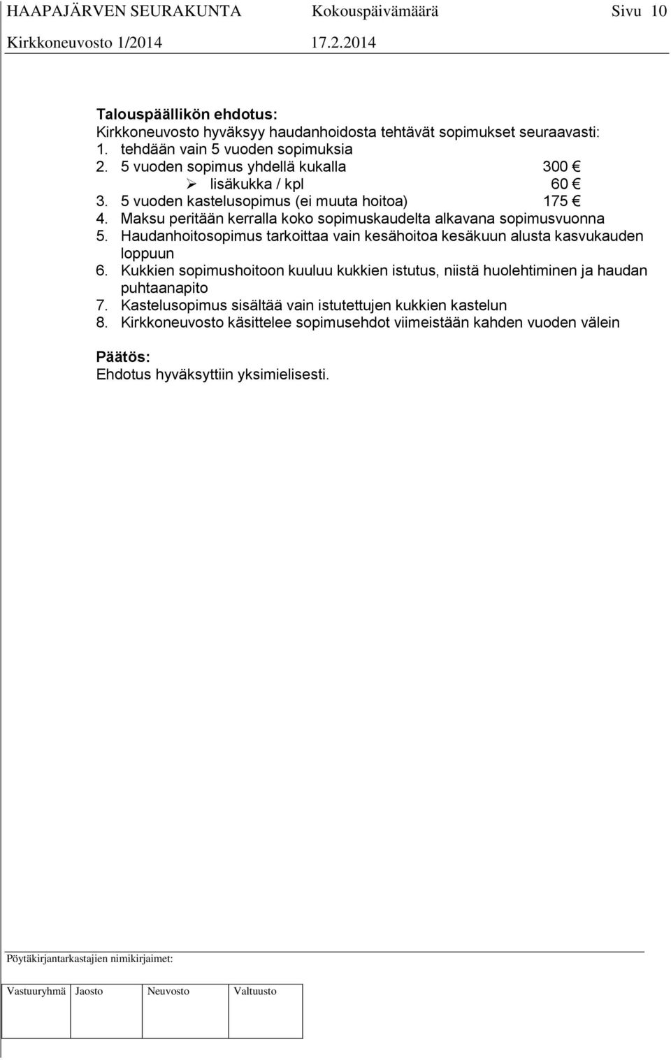 Maksu peritään kerralla koko sopimuskaudelta alkavana sopimusvuonna 5. Haudanhoitosopimus tarkoittaa vain kesähoitoa kesäkuun alusta kasvukauden loppuun 6.