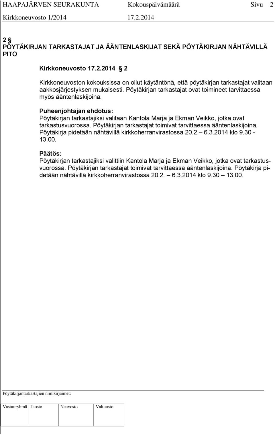 Pöytäkirjan tarkastajat toimivat tarvittaessa ääntenlaskijoina. Pöytäkirja pidetään nähtävillä kirkkoherranvirastossa 20.2. 6.3.2014 klo 9.30-13.00.