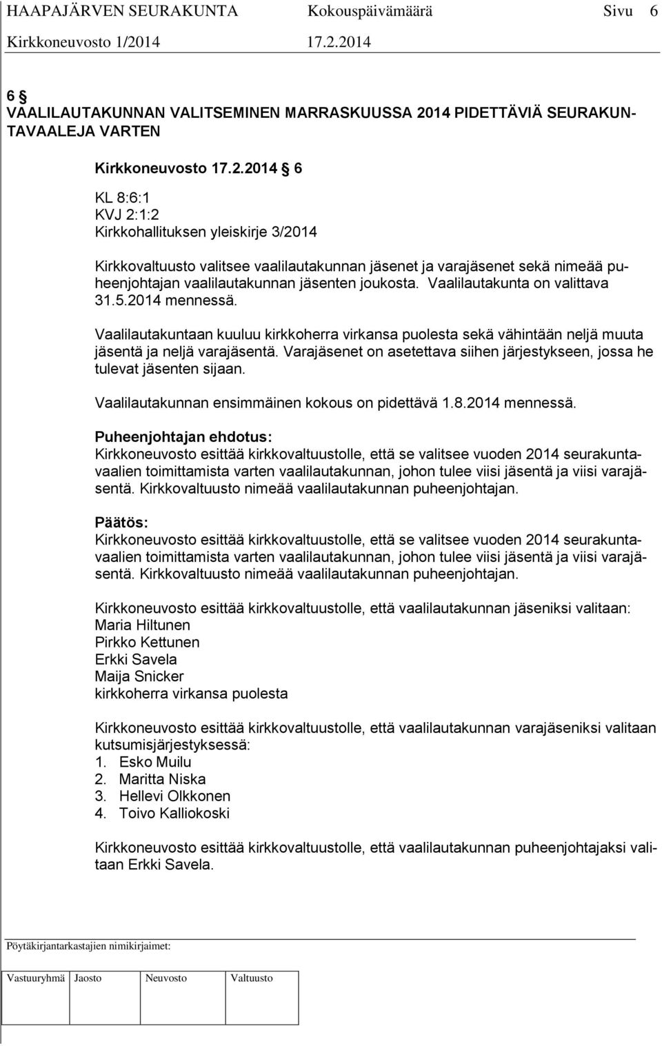 2014 6 KL 8:6:1 KVJ 2:1:2 Kirkkohallituksen yleiskirje 3/2014 Kirkkovaltuusto valitsee vaalilautakunnan jäsenet ja varajäsenet sekä nimeää puheenjohtajan vaalilautakunnan jäsenten joukosta.