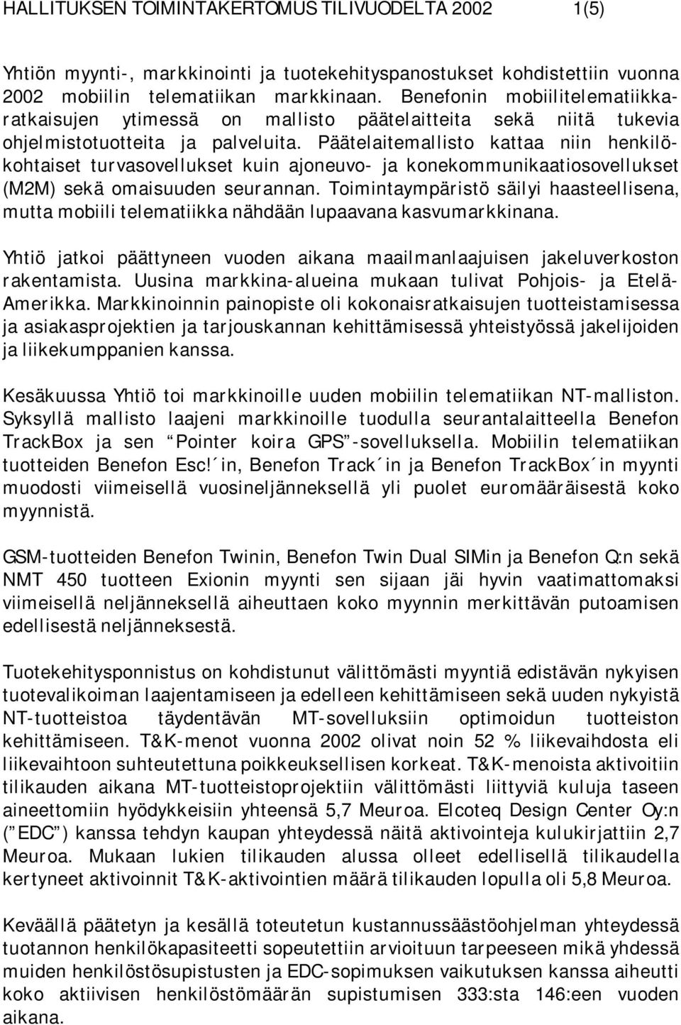 Päätelaitemallisto kattaa niin henkilökohtaiset turvasovellukset kuin ajoneuvo- ja konekommunikaatiosovellukset (M2M) sekä omaisuuden seurannan.