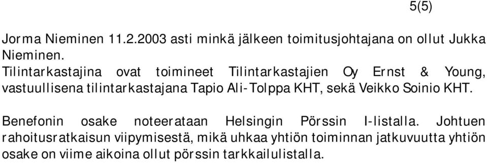 Ali-Tolppa KHT, sekä Veikko Soinio KHT. Benefonin osake noteerataan Helsingin Pörssin I-listalla.