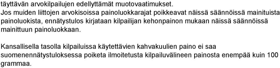 ennätystulos kirjataan kilpailijan kehonpainon mukaan näissä säännöissä mainittuun painoluokkaan.