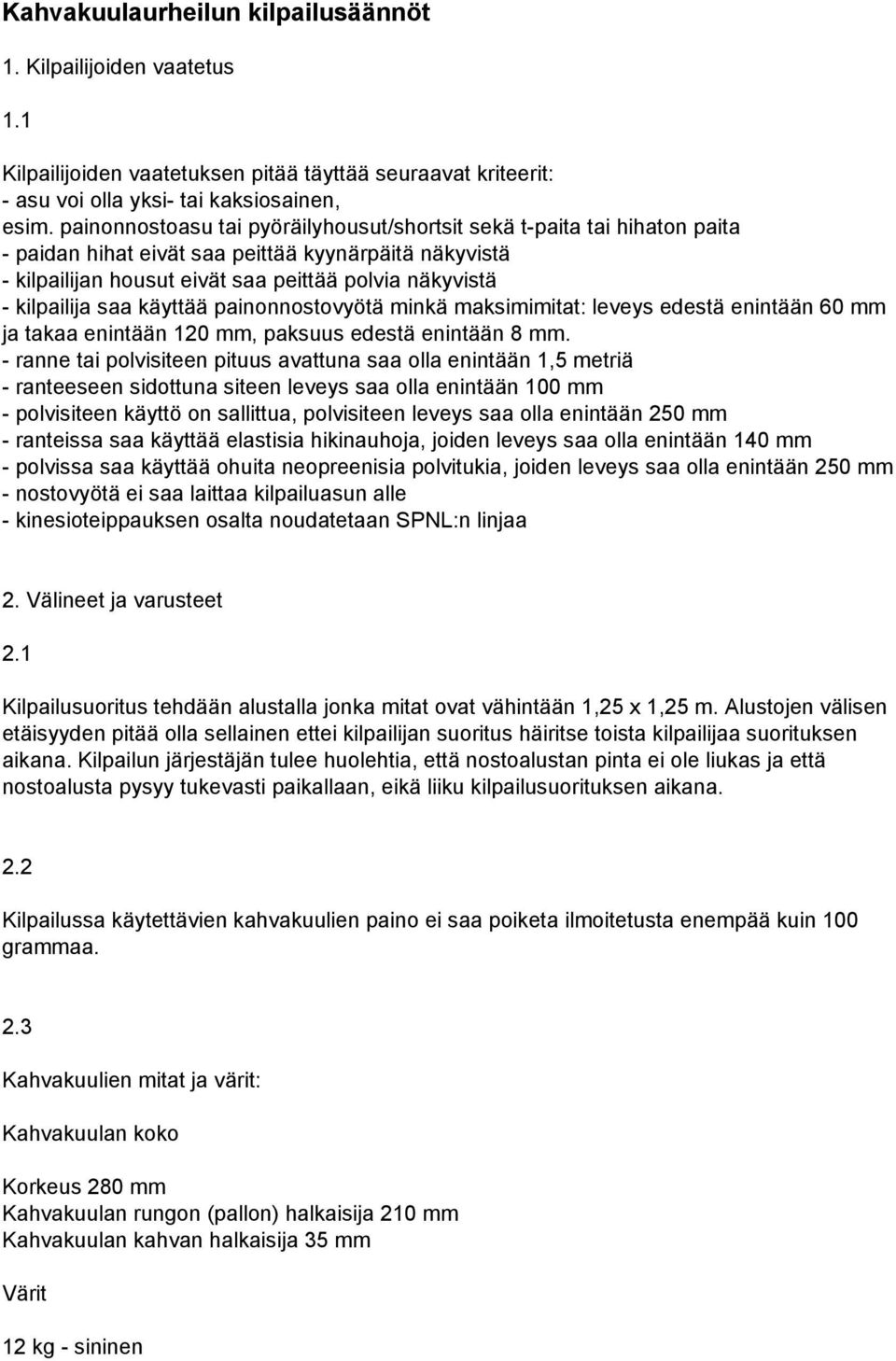 käyttää painonnostovyötä minkä maksimimitat: leveys edestä enintään 60 mm ja takaa enintään 120 mm, paksuus edestä enintään 8 mm.