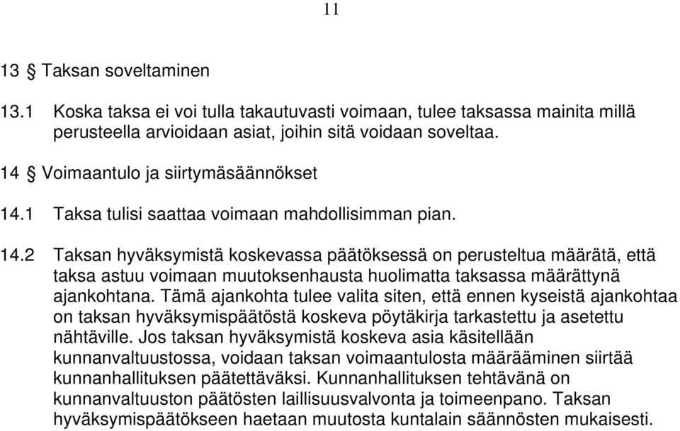 Tämä ajankohta tulee valita siten, että ennen kyseistä ajankohtaa on taksan hyväksymispäätöstä koskeva pöytäkirja tarkastettu ja asetettu nähtäville.