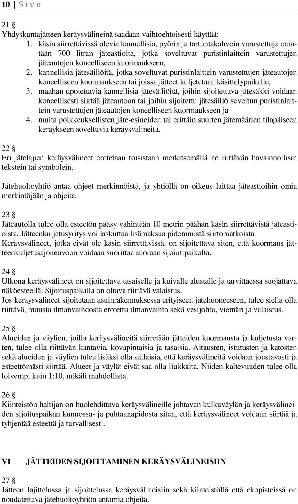 kuormaukseen, 2. kannellisia jätesäiliöitä, jotka soveltuvat puristinlaittein varustettujen jäteautojen koneelliseen kuormaukseen tai joissa jätteet kuljetetaan käsittelypaikalle, 3.