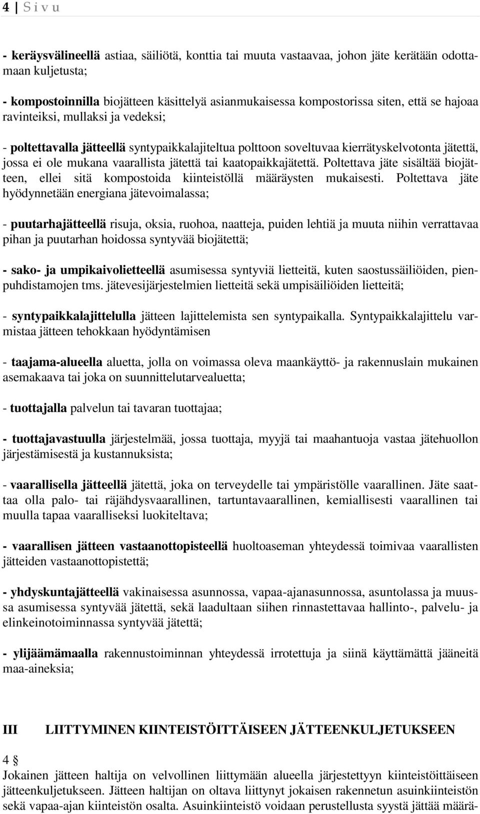 kaatopaikkajätettä. Poltettava jäte sisältää biojätteen, ellei sitä kompostoida kiinteistöllä määräysten mukaisesti.