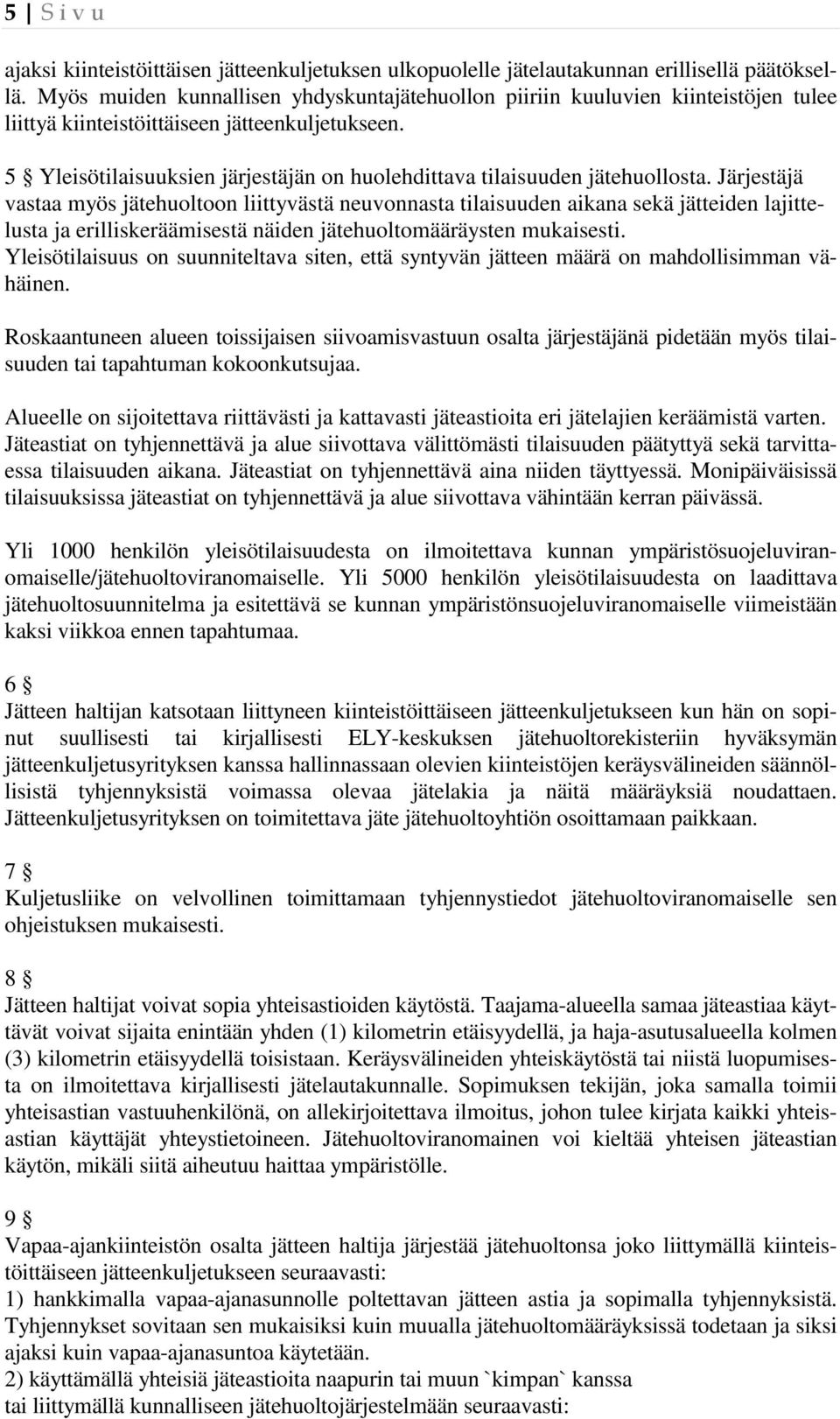 5 Yleisötilaisuuksien järjestäjän on huolehdittava tilaisuuden jätehuollosta.