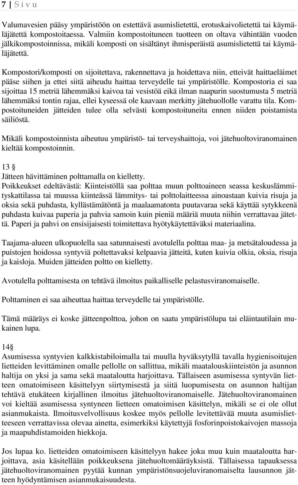 Kompostori/komposti on sijoitettava, rakennettava ja hoidettava niin, etteivät haittaeläimet pääse siihen ja ettei siitä aiheudu haittaa terveydelle tai ympäristölle.