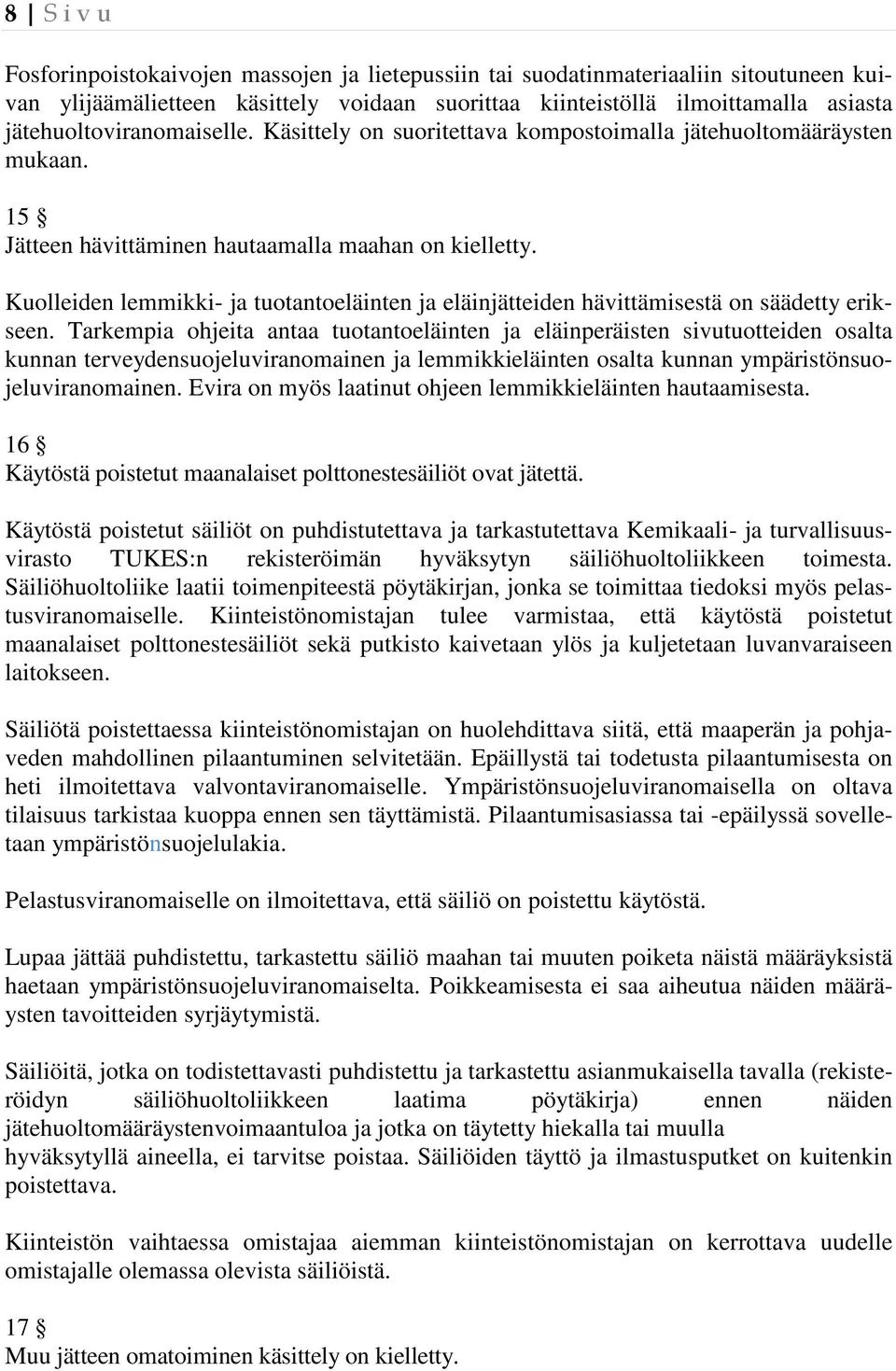 Kuolleiden lemmikki- ja tuotantoeläinten ja eläinjätteiden hävittämisestä on säädetty erikseen.
