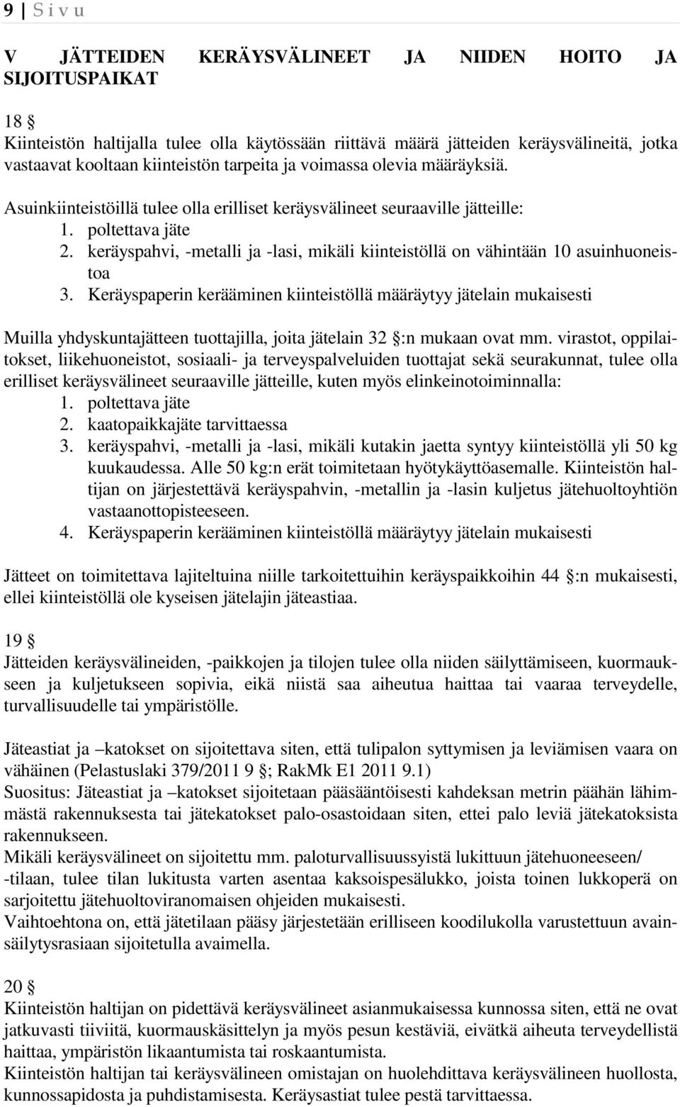 keräyspahvi, -metalli ja -lasi, mikäli kiinteistöllä on vähintään 10 asuinhuoneistoa 3.