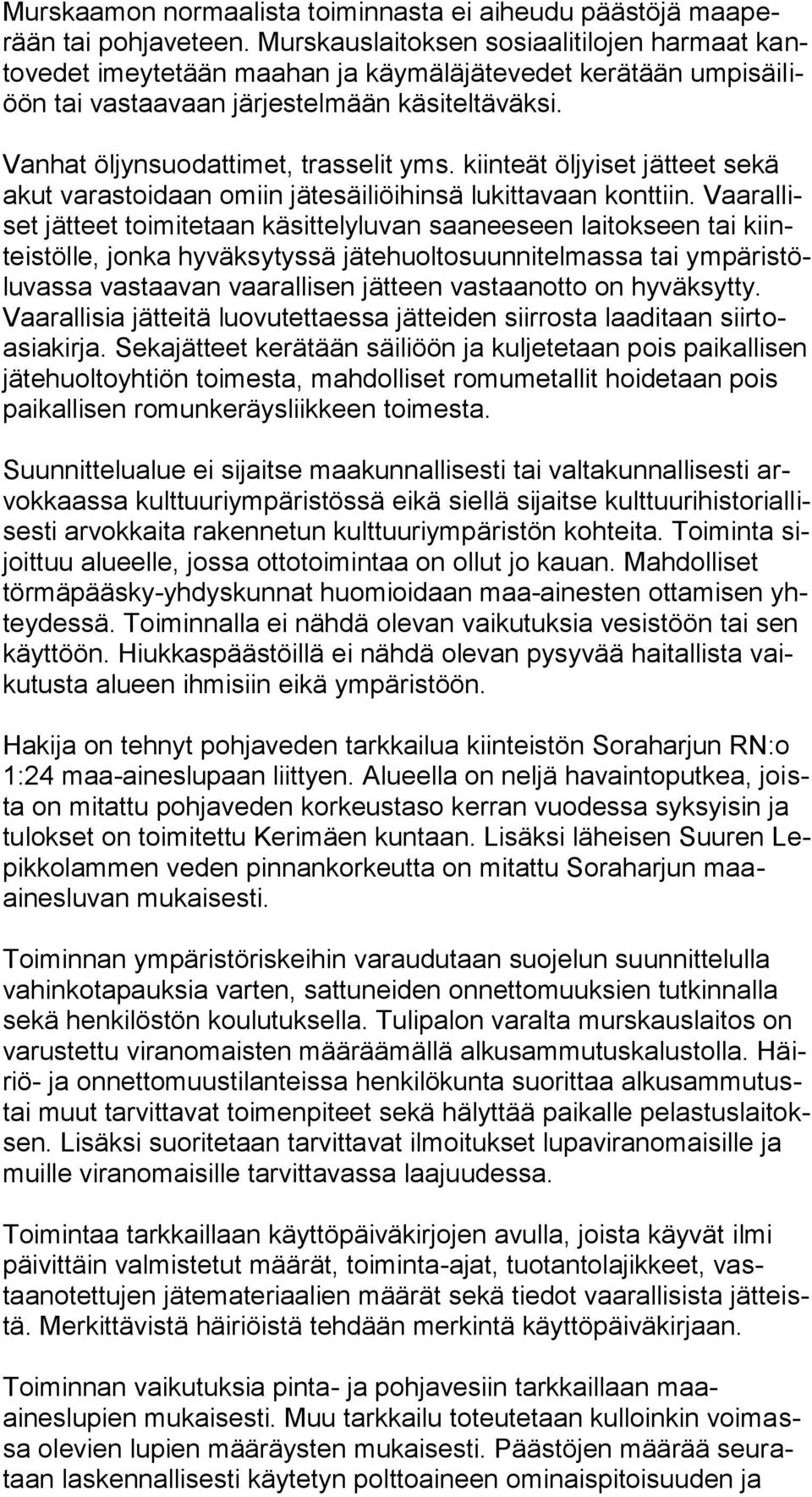 kiinteät öljyiset jätteet sekä akut varastoidaan omiin jätesäiliöihinsä lukittavaan konttiin.