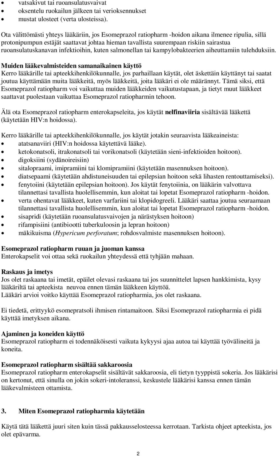 ruoansulatuskanavan infektioihin, kuten salmonellan tai kampylobakteerien aiheuttamiin tulehduksiin.