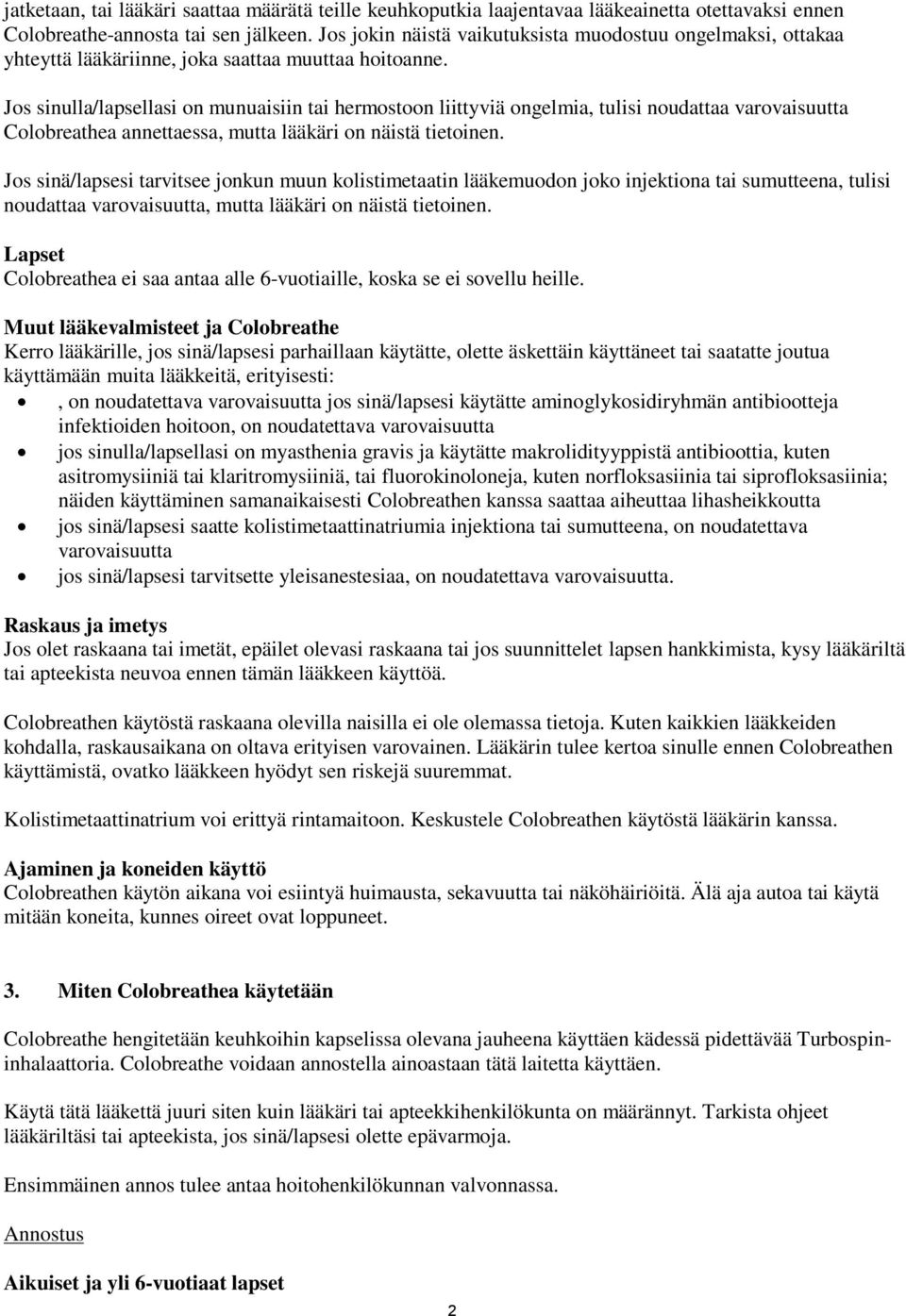 Jos sinulla/lapsellasi on munuaisiin tai hermostoon liittyviä ongelmia, tulisi noudattaa varovaisuutta Colobreathea annettaessa, mutta lääkäri on näistä tietoinen.