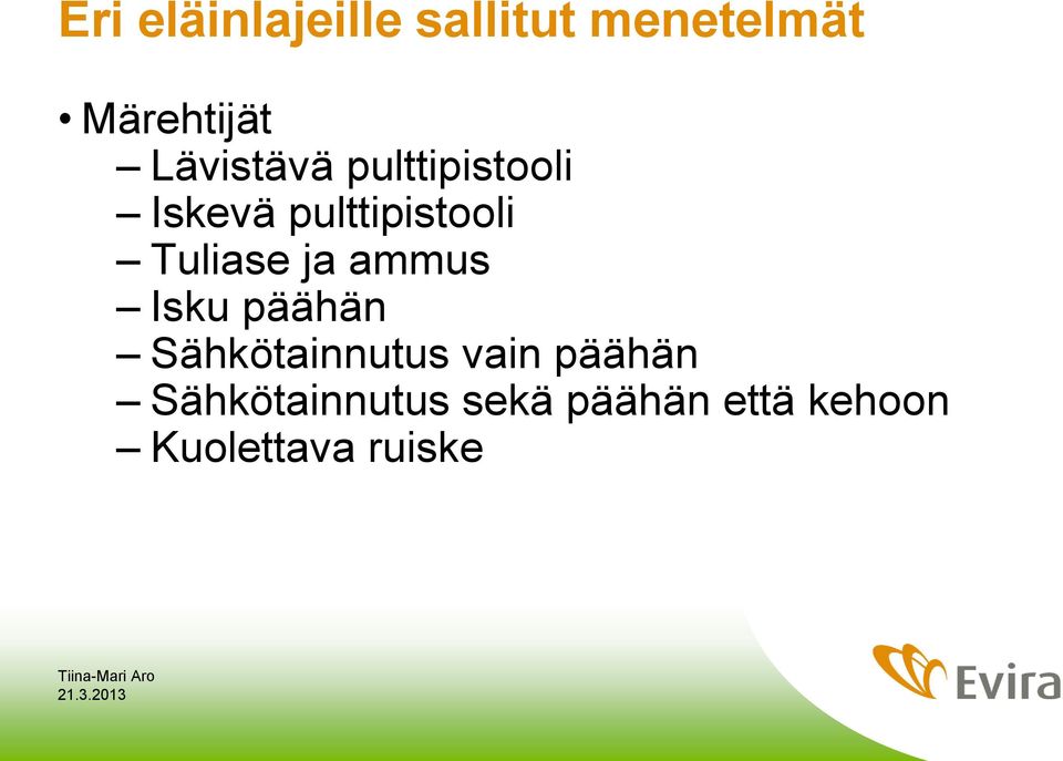 Tuliase ja ammus Isku päähän Sähkötainnutus vain