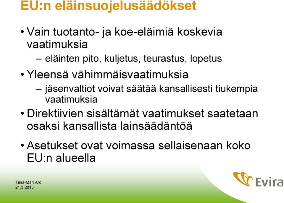 säätää kansallisesti tiukempia vaatimuksia Direktiivien sisältämät vaatimukset