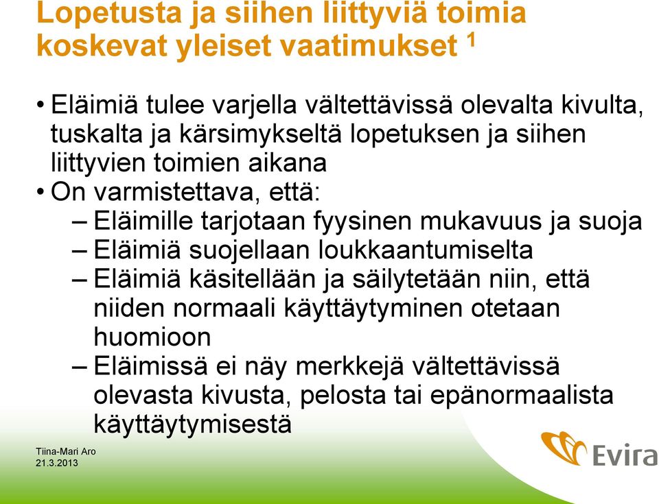 fyysinen mukavuus ja suoja Eläimiä suojellaan loukkaantumiselta Eläimiä käsitellään ja säilytetään niin, että niiden