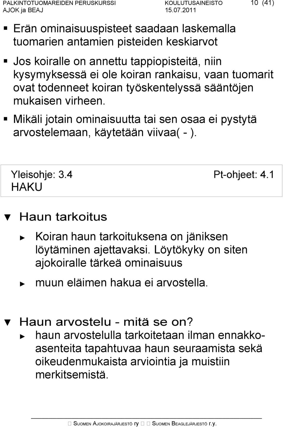 Mikäli jotain ominaisuutta tai sen osaa ei pystytä arvostelemaan, käytetään viivaa( - ). Yleisohje: 3.4 Pt-ohjeet: 4.