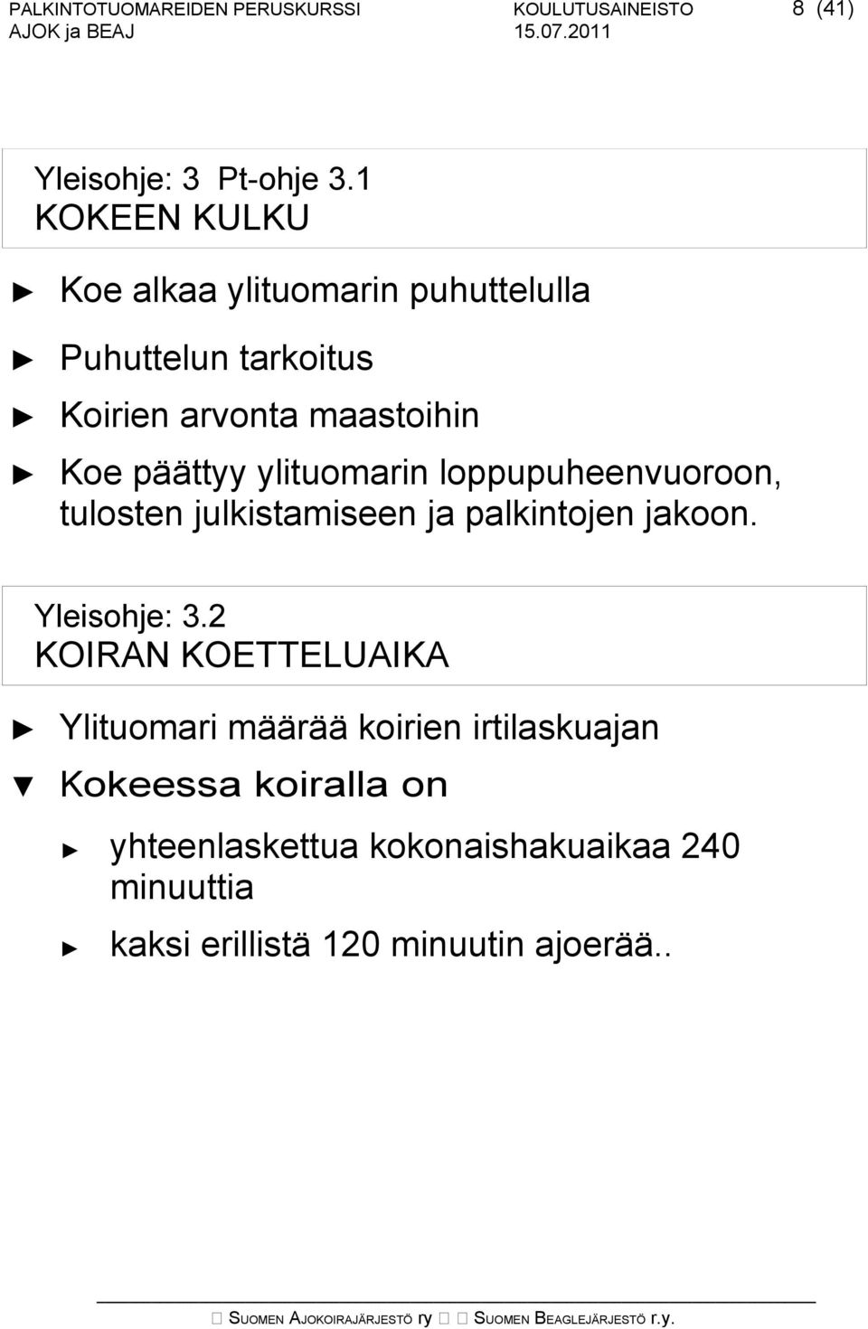 ylituomarin loppupuheenvuoroon, tulosten julkistamiseen ja palkintojen jakoon. Yleisohje: 3.