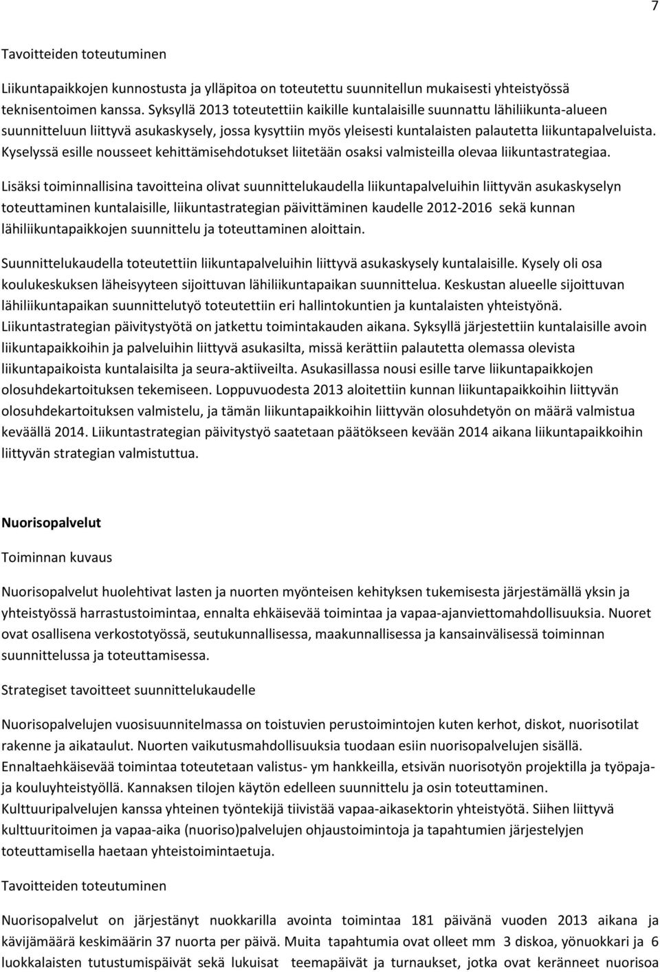 Kyselyssä esille nousseet kehittämisehdotukset liitetään osaksi valmisteilla olevaa liikuntastrategiaa.