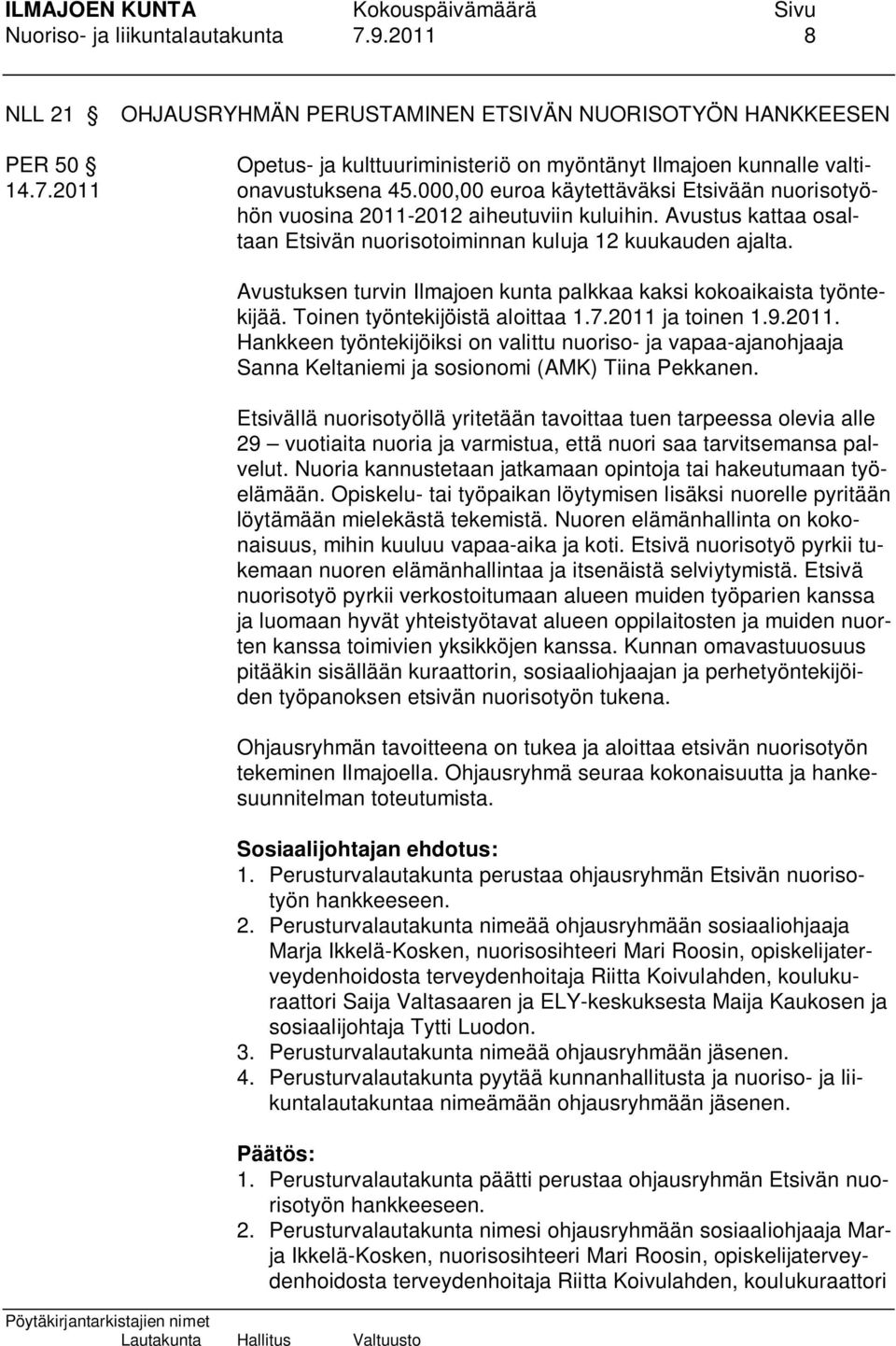 Avustuksen turvin Ilmajoen kunta palkkaa kaksi kokoaikaista työntekijää. Toinen työntekijöistä aloittaa 1.7.2011 