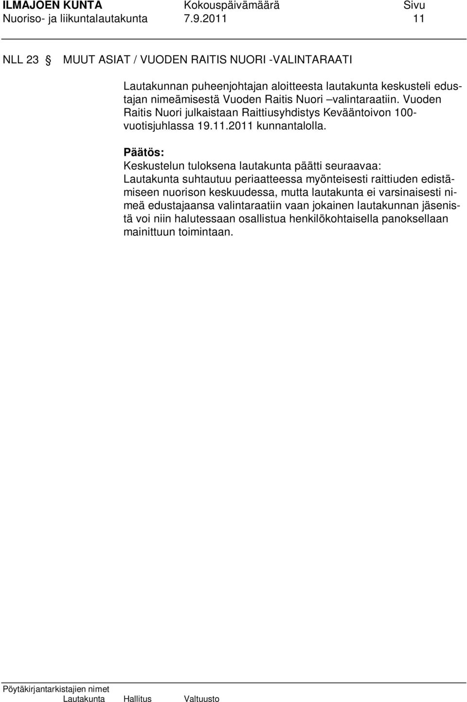 Nuori valintaraatiin. Vuoden Raitis Nuori julkaistaan Raittiusyhdistys Kevääntoivon 100- vuotisjuhlassa 19.11.2011 kunnantalolla.