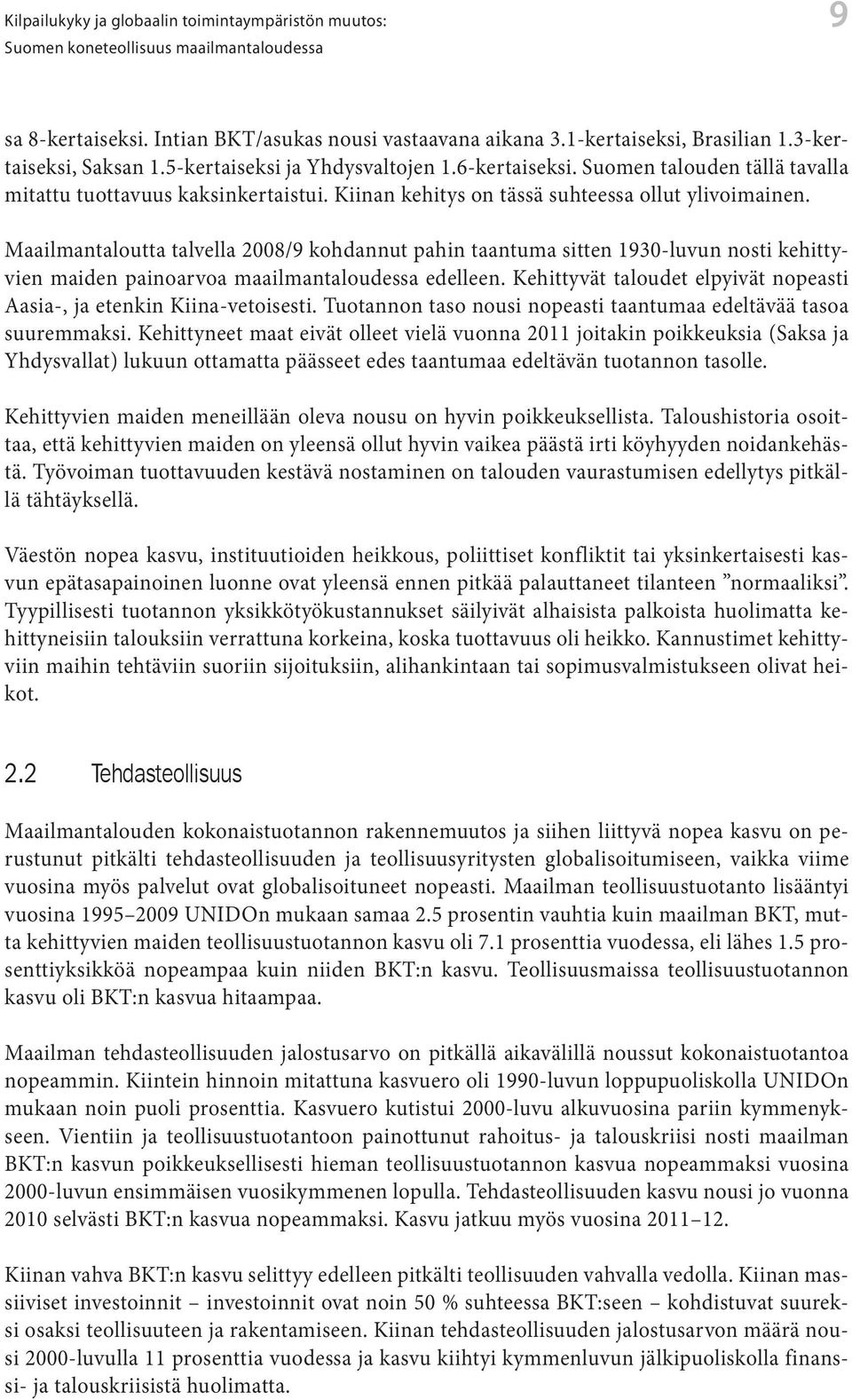 Maailmantaloutta talvella 2008/9 kohdannut pahin taantuma sitten 1930-luvun nosti kehittyvien maiden painoarvoa maailmantaloudessa edelleen.