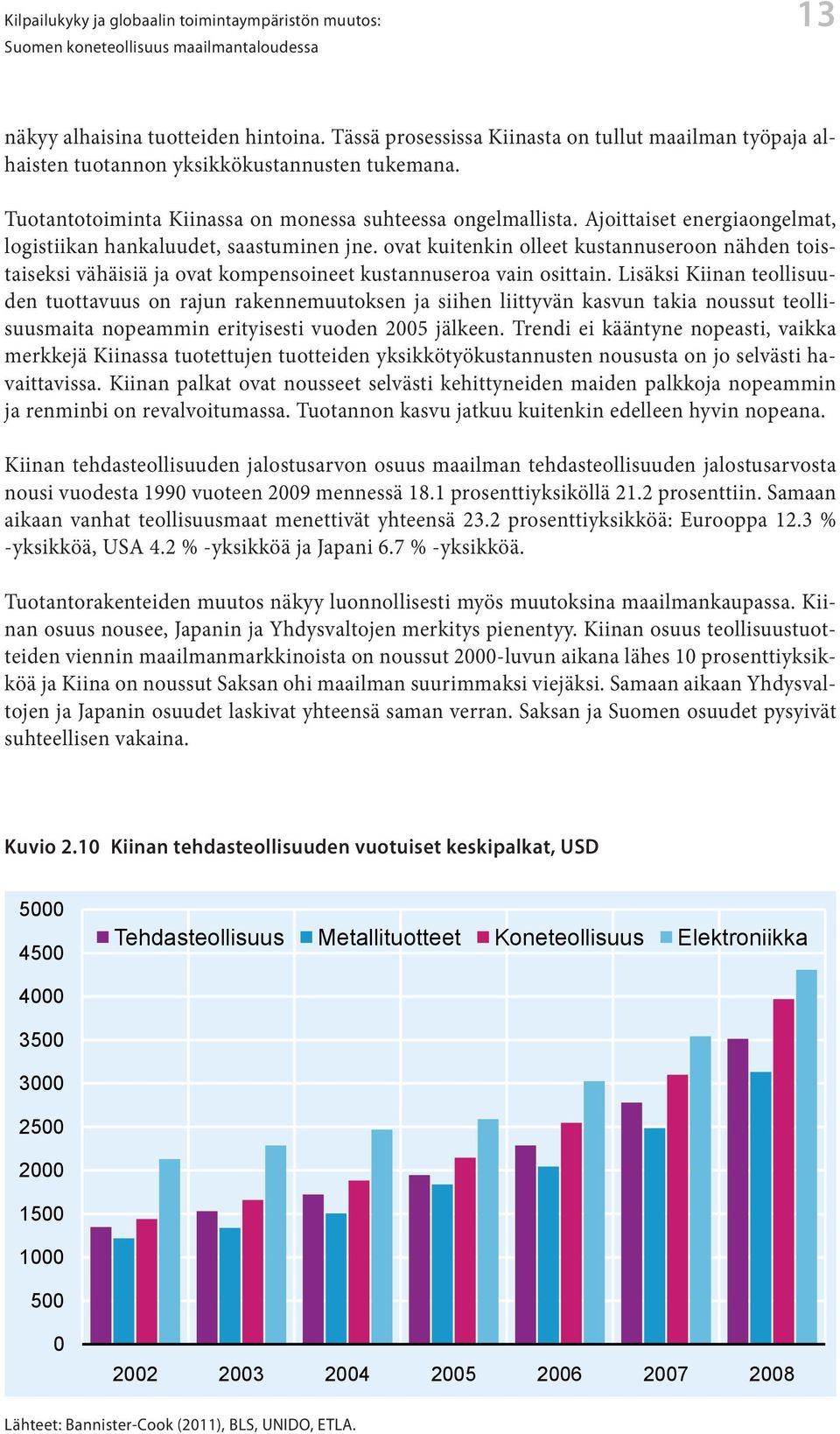 ovat kuitenkin olleet kustannuseroon nähden toistaiseksi vähäisiä ja ovat kompensoineet kustannuseroa vain osittain.