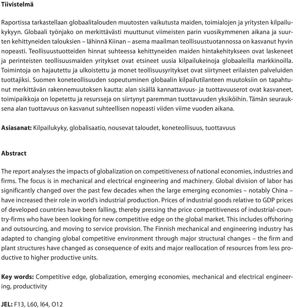 Teollisuustuotteiden hinnat suhteessa kehittyneiden maiden hintakehitykseen ovat laskeneet ja perinteisten teollisuusmaiden yritykset ovat etsineet uusia kilpailukeinoja globaaleilla markkinoilla.