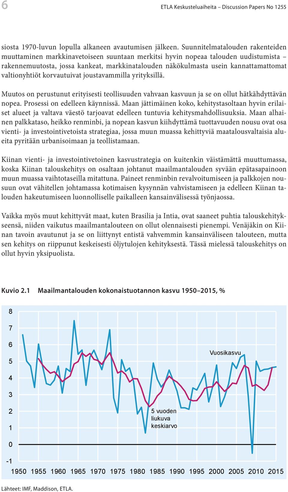 valtionyhtiöt korvautuivat joustavammilla yrityksillä. Muutos on perustunut erityisesti teollisuuden vahvaan kasvuun ja se on ollut hätkähdyttävän nopea. Prosessi on edelleen käynnissä.