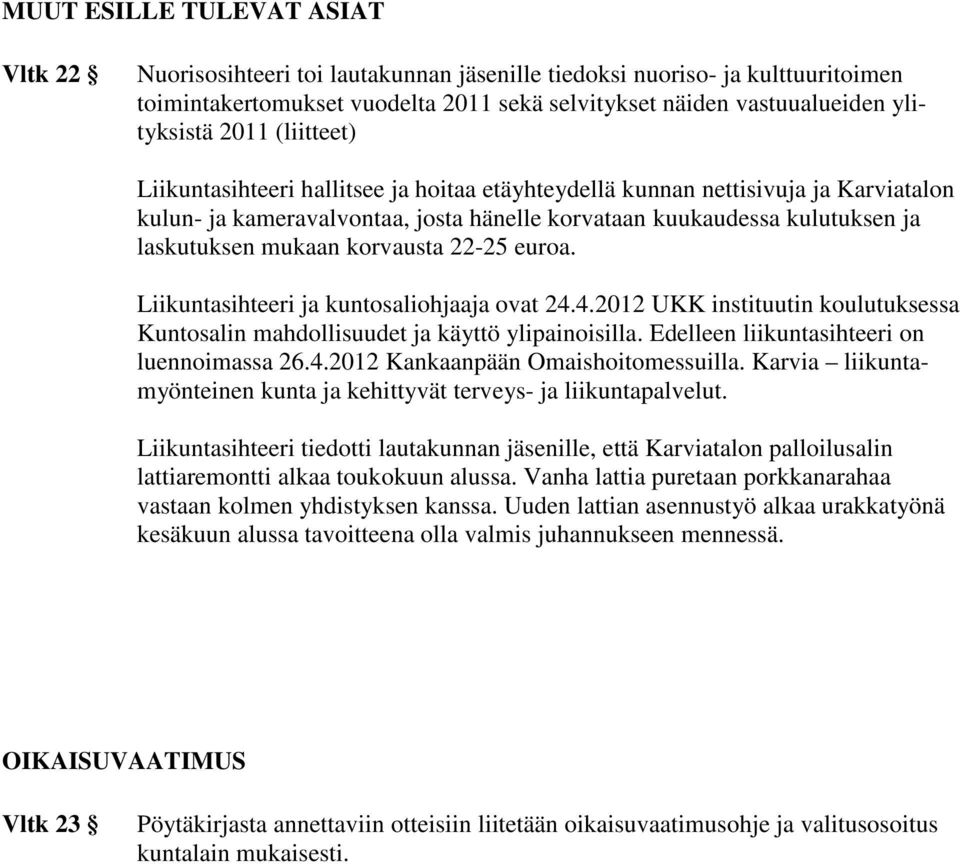 korvausta 22-25 euroa. Liikuntasihteeri ja kuntosaliohjaaja ovat 24.4.2012 UKK instituutin koulutuksessa Kuntosalin mahdollisuudet ja käyttö ylipainoisilla.