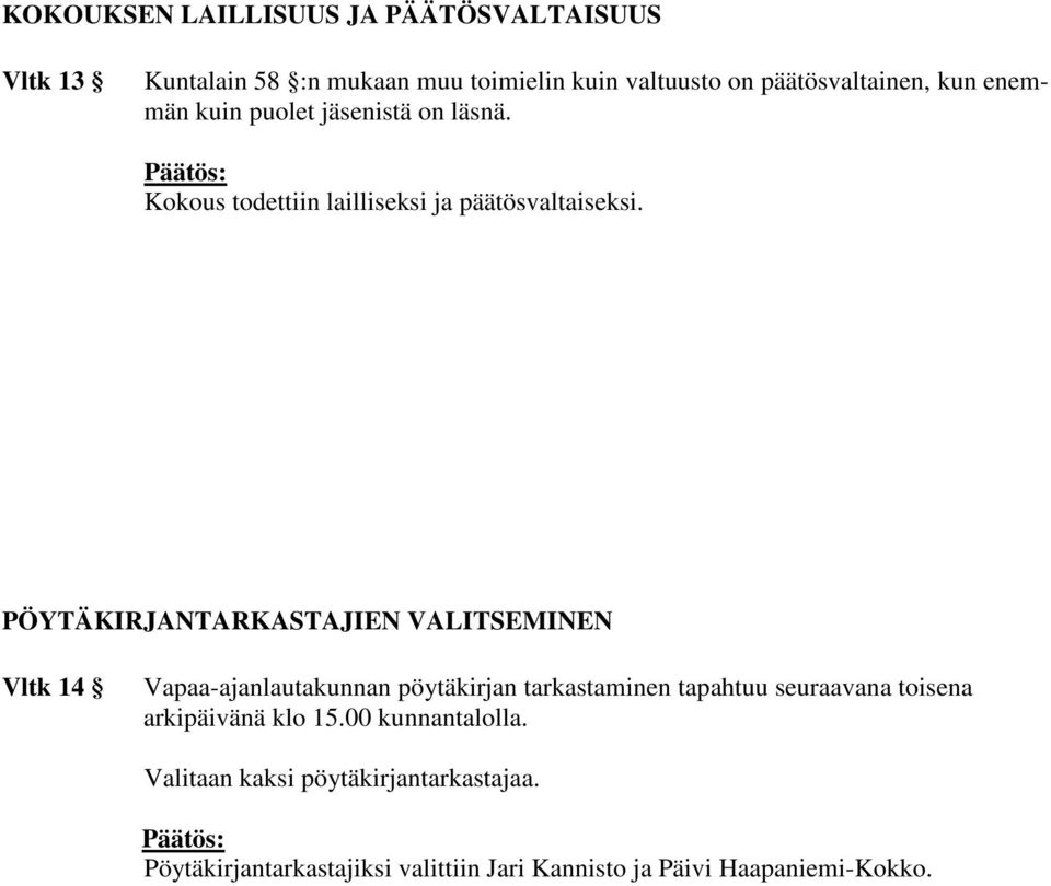 PÖYTÄKIRJANTARKASTAJIEN VALITSEMINEN Vltk 14 Vapaa-ajanlautakunnan pöytäkirjan tarkastaminen tapahtuu seuraavana toisena