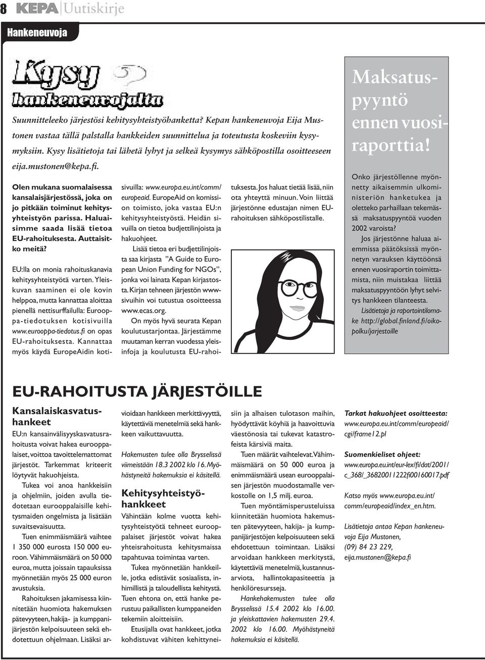 Olen mukana suomalaisessa kansalaisjärjestössä, joka on jo pitkään toiminut kehitysyhteistyön parissa. Haluaisimme saada lisää tietoa EU-rahoituksesta. Auttaisitko meitä? sivuilla: www.eur