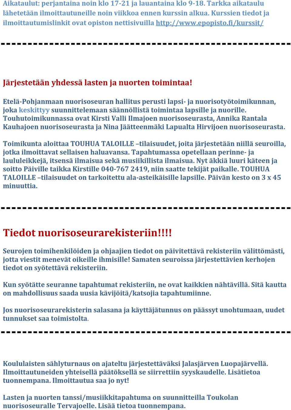 Etelä-Pohjanmaan nuorisoseuran hallitus perusti lapsi- ja nuorisotyötoimikunnan, joka keskittyy suunnittelemaan säännöllistä toimintaa lapsille ja nuorille.