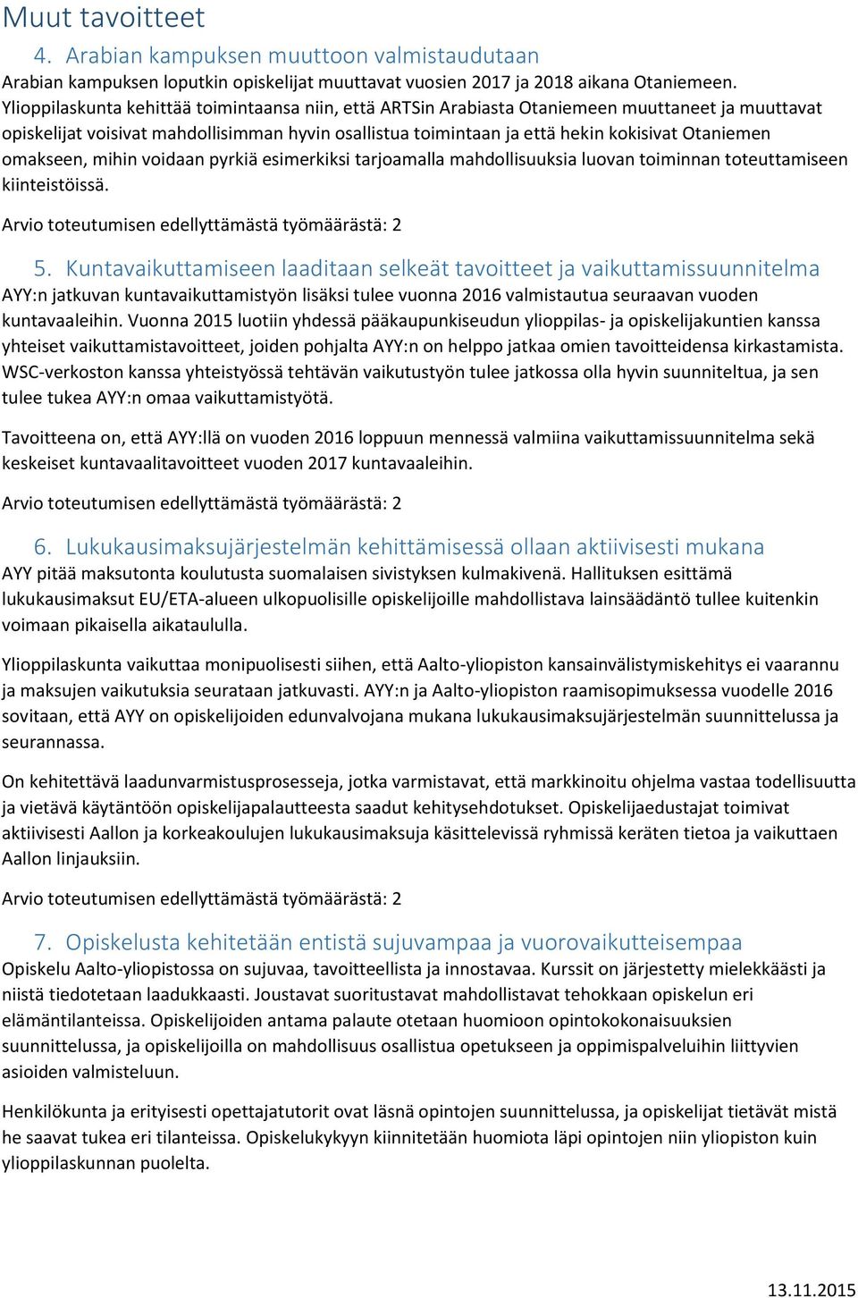 omakseen, mihin voidaan pyrkiä esimerkiksi tarjoamalla mahdollisuuksia luovan toiminnan toteuttamiseen kiinteistöissä. 5.