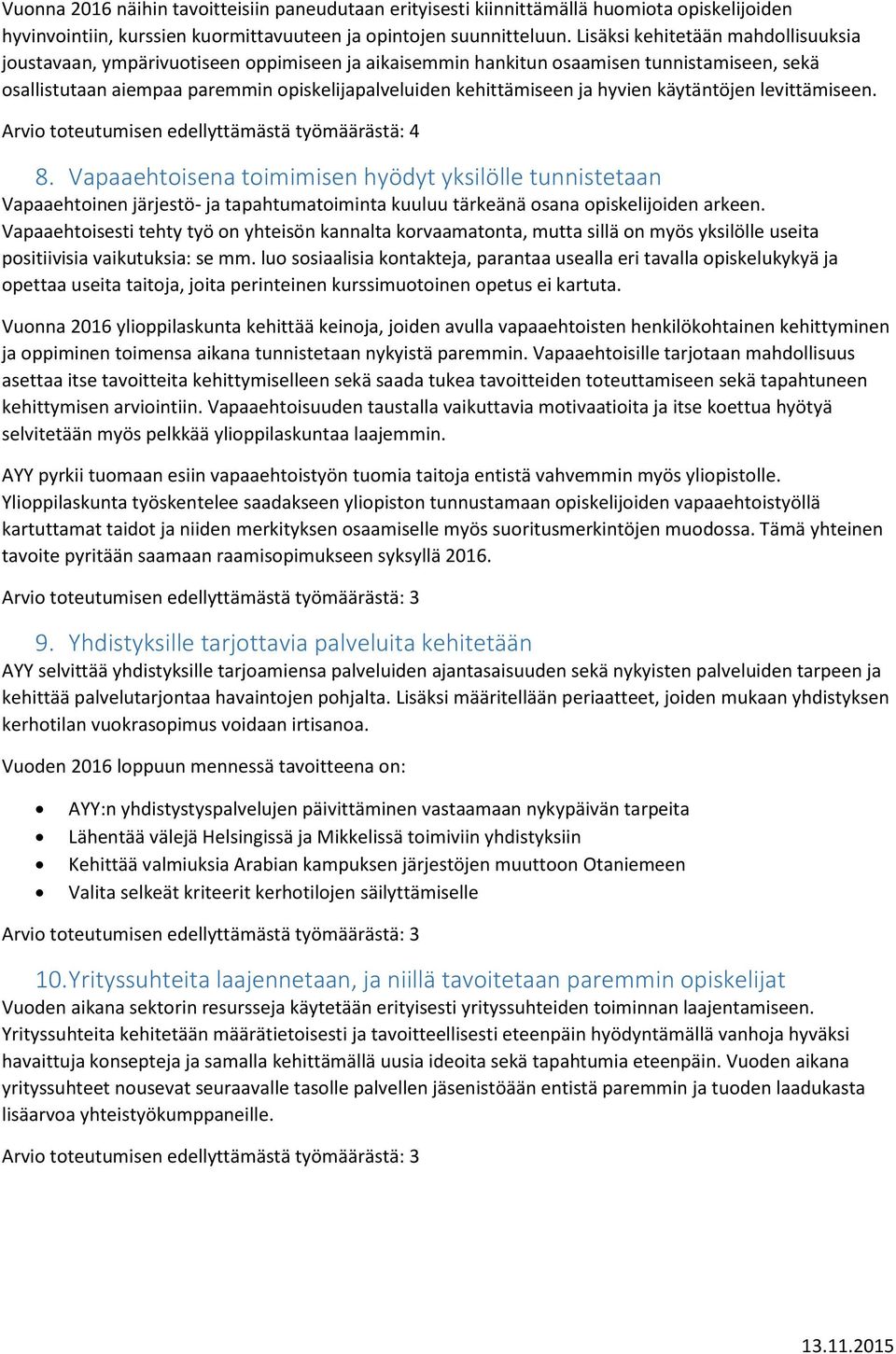 hyvien käytäntöjen levittämiseen. Arvio toteutumisen edellyttämästä työmäärästä: 4 8.