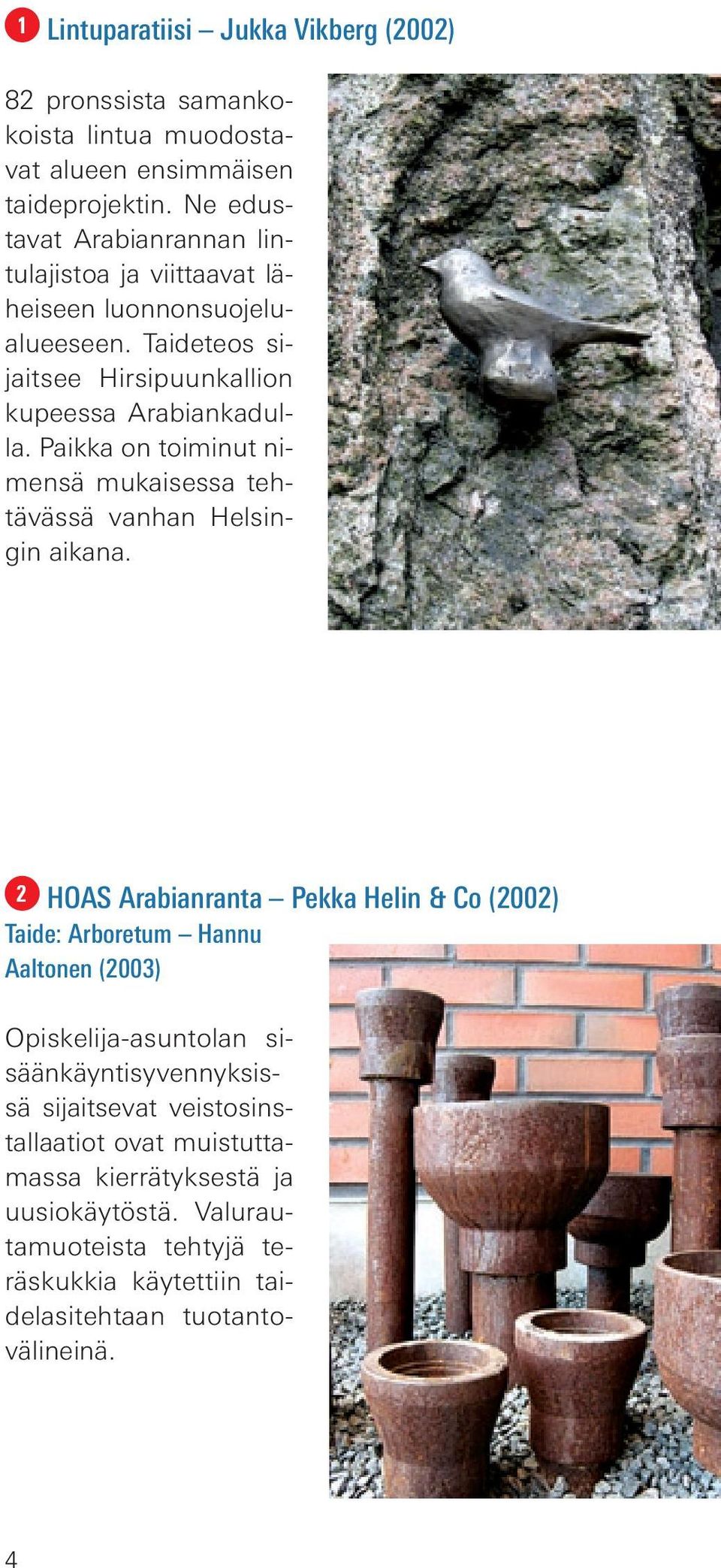 Paikka on toiminut nimensä mukaisessa tehtävässä vanhan Helsingin aikana.