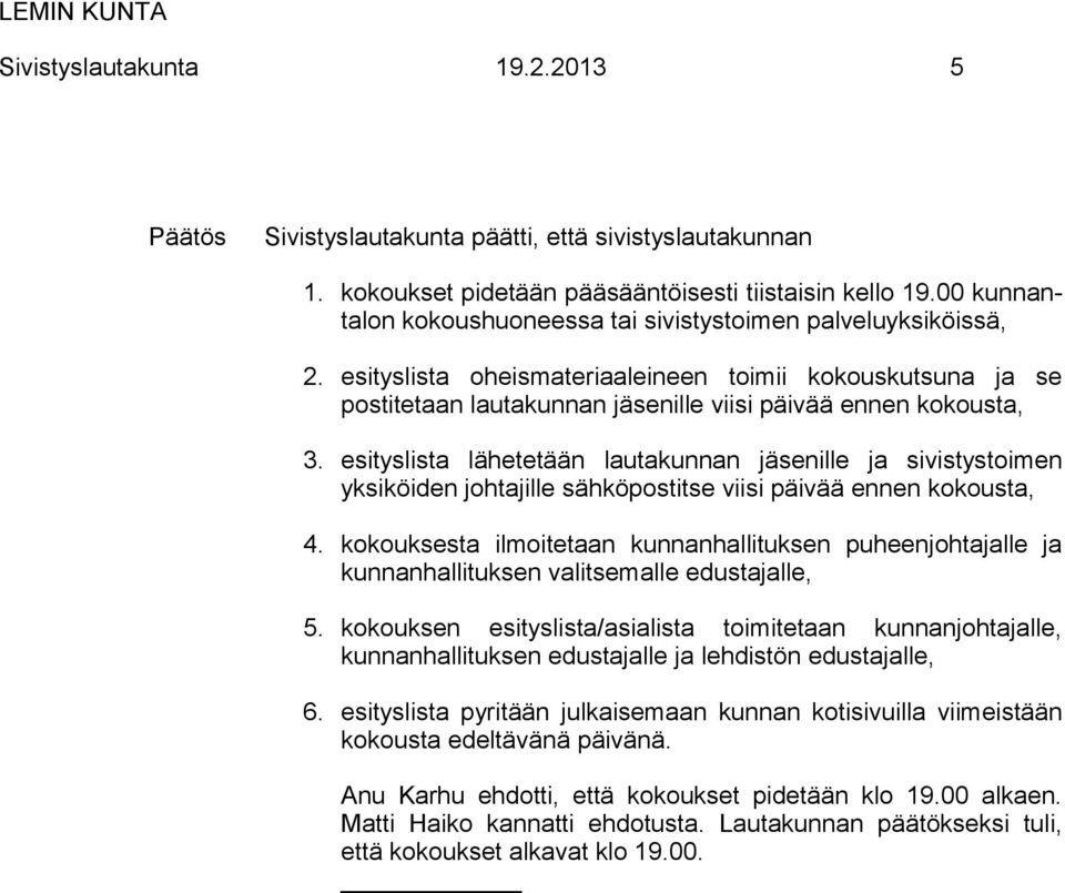 esityslista lähetetään lautakunnan jäsenille ja sivistystoimen yksiköiden johtajille sähköpostitse viisi päivää ennen kokousta, 4.