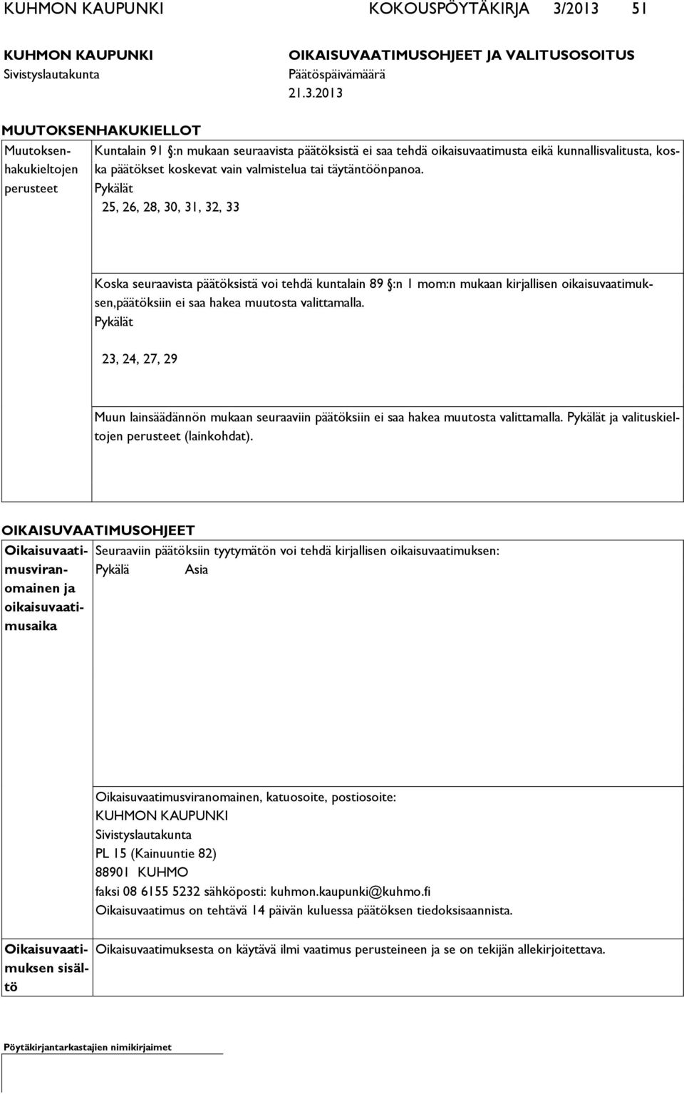 päätöksistä ei saa tehdä oikaisuvaatimusta eikä kunnallisvalitusta, koska päätökset koskevat vain valmistelua tai täytäntöönpanoa.