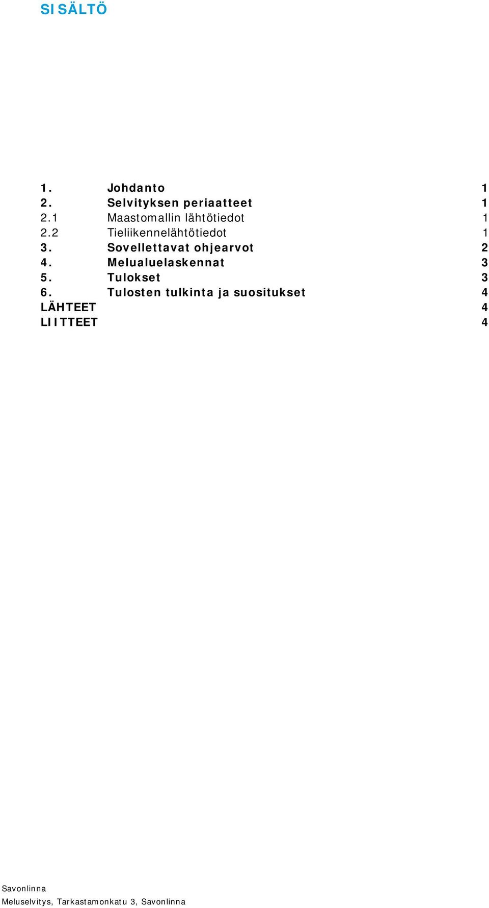 Sovellettavat ohjearvot 2 4. Melualuelaskennat 3 5. Tulokset 3 6.