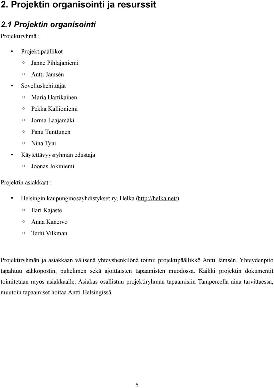 Käytettävyysryhmän edustaja Joonas Jokiniemi Projektin asiakkaat : Helsingin kaupunginosayhdistykset ry, Helka (http://helka.