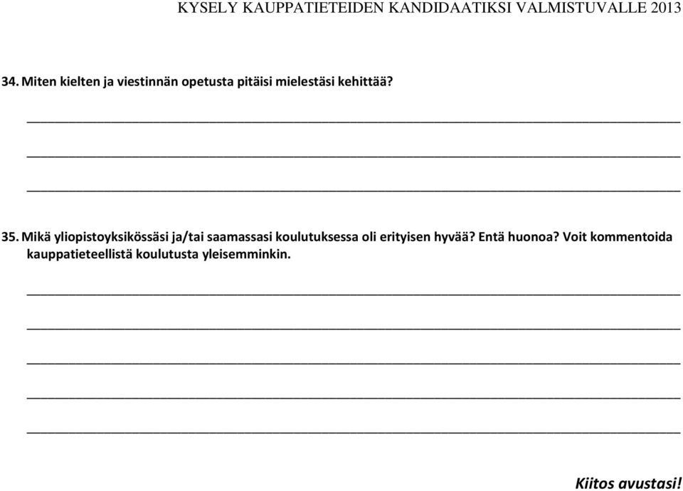 Mikä yliopistoyksikössäsi ja/tai saamassasi koulutuksessa
