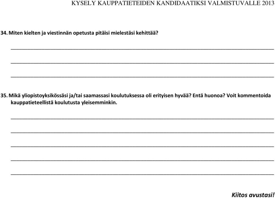 Mikä yliopistoyksikössäsi ja/tai saamassasi koulutuksessa