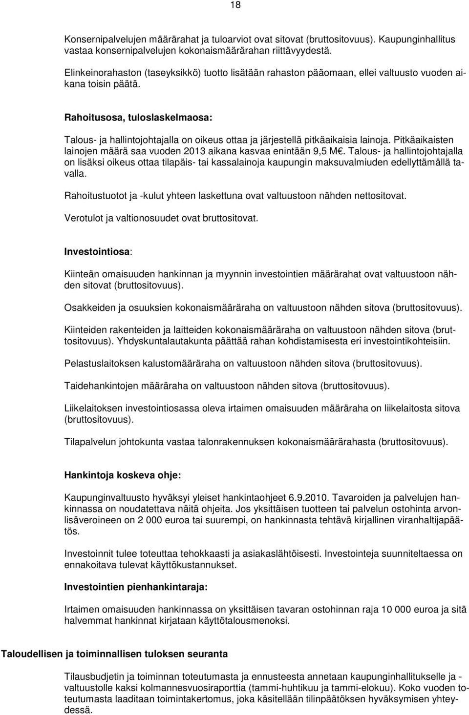 Rahoitusosa, tuloslaskelmaosa: Talous- ja hallintojohtajalla on oikeus ottaa ja järjestellä pitkäaikaisia lainoja. Pitkäaikaisten lainojen määrä saa vuoden 2013 aikana kasvaa enintään 9,5 M.