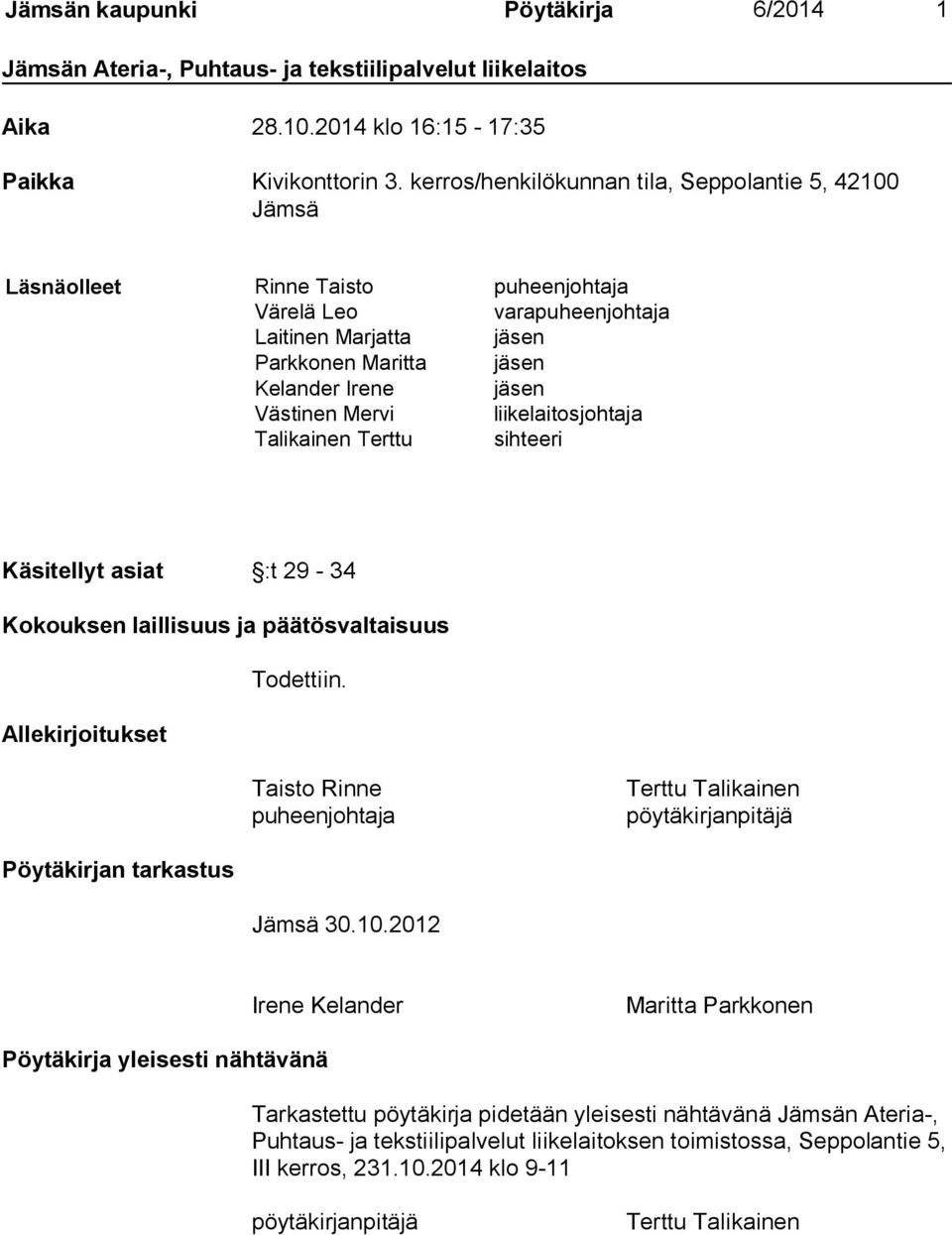 Mervi liikelaitosjohtaja Talikainen Terttu sihteeri Käsitellyt asiat :t 29-34 Kokouksen laillisuus ja päätösvaltaisuus Todettiin.