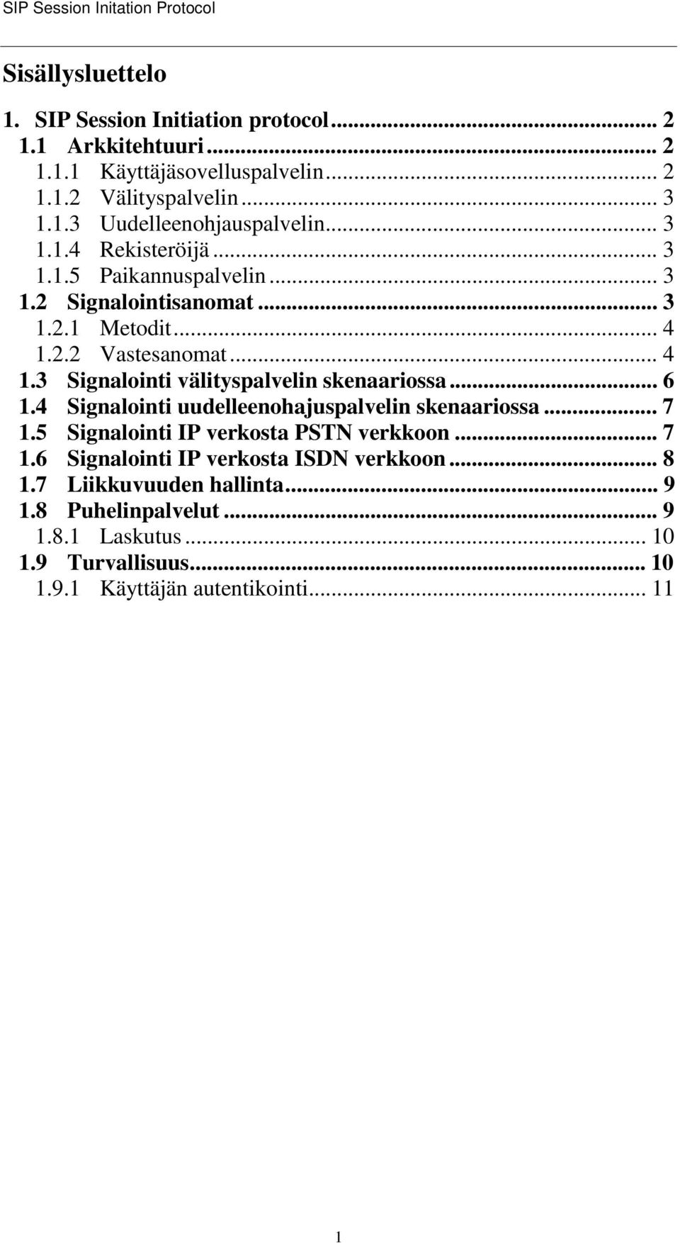 2.2 Vastesanomat... 4 1.3 Signalointi välityspalvelin skenaariossa... 6 1.4 Signalointi uudelleenohajuspalvelin skenaariossa... 7 1.