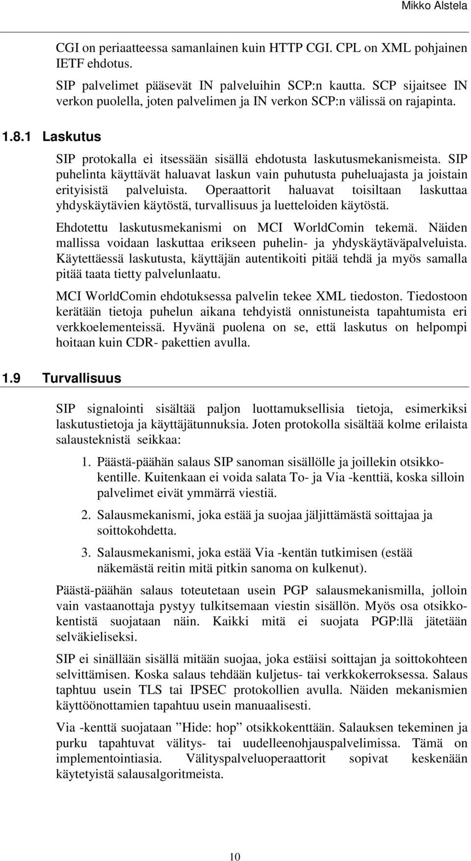 SIP puhelinta käyttävät haluavat laskun vain puhutusta puheluajasta ja joistain erityisistä palveluista.