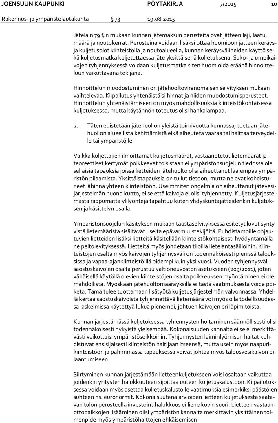 Sako- ja um pi kaivo jen tyhjennyksessä voidaan kuljetusmatka siten huomioida eräänä hin noit teluun vaikuttavana tekijänä.