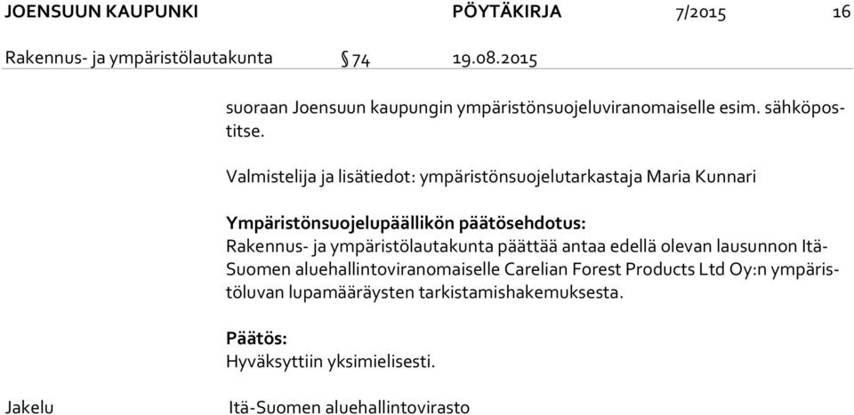 Valmistelija ja lisätiedot: ympäristönsuojelutarkastaja Maria Kunnari Ympäristönsuojelupäällikön päätösehdotus: Rakennus- ja