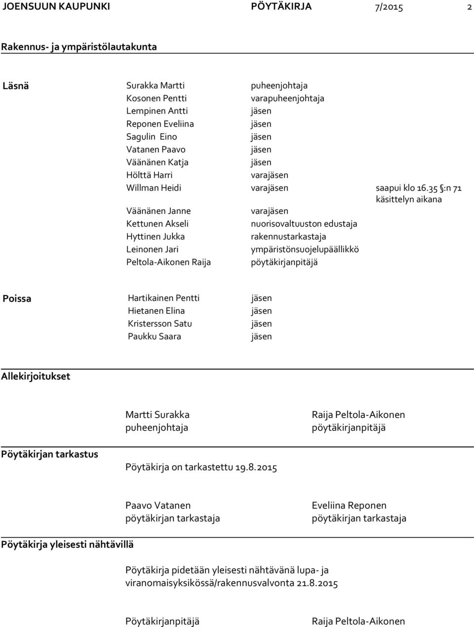 35 :n 71 käsittelyn aikana Väänänen Janne varajäsen Kettunen Akseli nuorisovaltuuston edustaja Hyttinen Jukka rakennustarkastaja Leinonen Jari ympäristönsuojelupäällikkö Peltola-Aikonen Raija